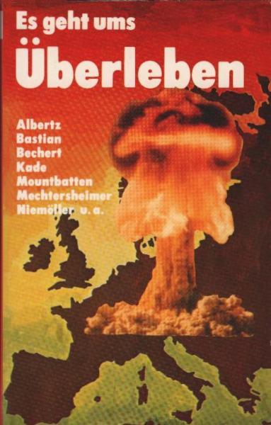 Es geht ums Überleben : warum wir d. Atomraketen ablehnen.