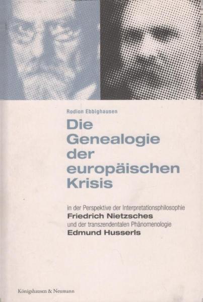 Die Genealogie der europäischen Krisis : in der Perspektive der Interpretationsphilosophie Friedrich Nietzsches und der transzendentalen Phänomenologie Edmund Husserls.