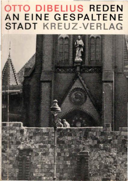 Reden an eine gespaltene Stadt : [Reden vom 28. Aug. bis 1. Sept. 1961 in Berlin].