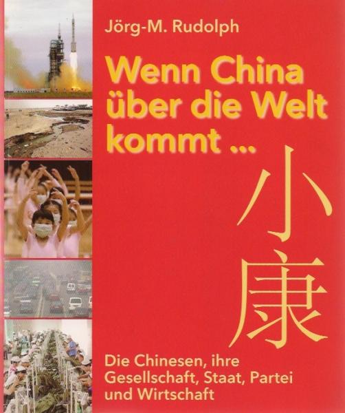 Wenn China über die Welt kommt ... : die Chinesen, ihre Gesellschaft, Staat, Partei und Wirtschaft.
