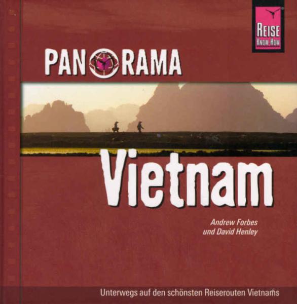 Panorama Vietnam : [unterwegs auf den schönsten Reiserouten Vietnams].