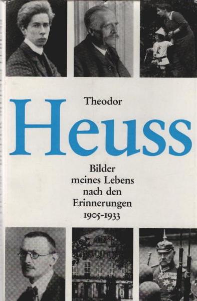 Theodor Heuss : Bilder meines Lebens, nach d. Erinnerungen 1905 - 1933.