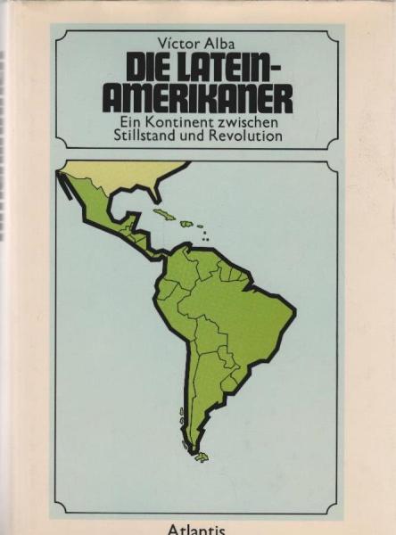 Die Lateinamerikaner : ein Kontinent zwischen Stillstand u. Revolution.