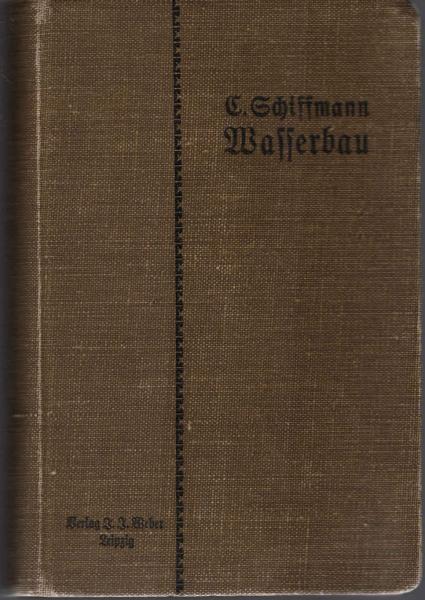 Leitfaden des Wasserbaues : zum Selbstunterricht f. d. Gebrauch i. d. Praxis u. als Lehrbuch f. Fachschulen