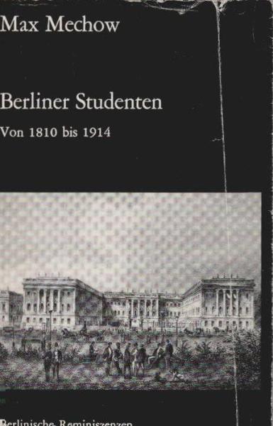 Berliner Studenten 1810 - 1914 [achtzehnhundertzehn bis neunzehnhundertvierzehn].