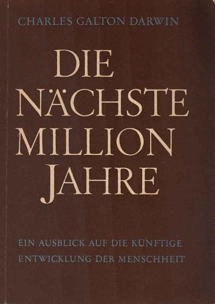 Die nächste Million Jahre : Ein Ausblick auf d. künftige Entwicklung d. Menschheit.