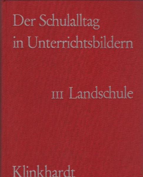 Der Schulalltag in Unterrichtsbildern; Teil: Bd. 3., Unterrichtsbilder aus der Landschule