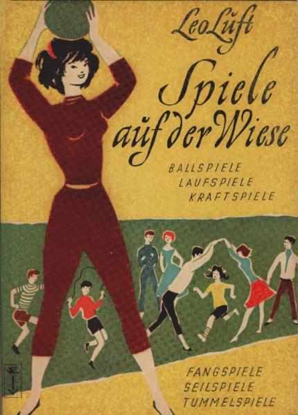 Spiele auf der Wiese : Ballspiele, Laufspiele, Kraftspiele, Fangspiele, Seilspiele, Tummelspiele.