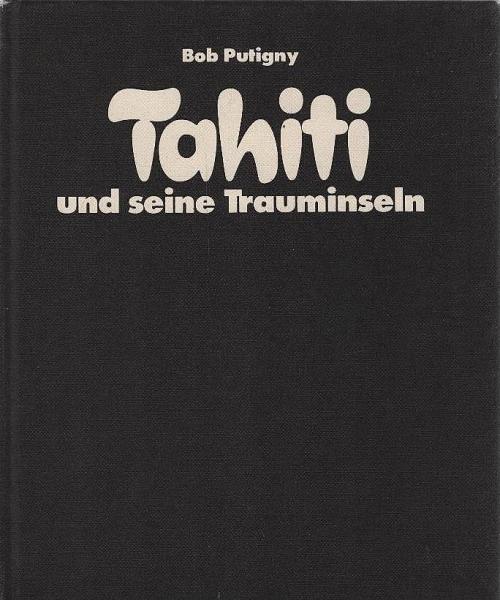 Tahiti und seine Trauminseln.