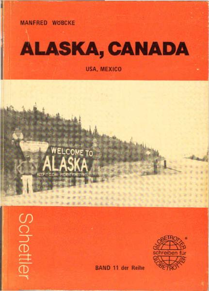 Mexico, USA, Canada, Alaska : per Auto, Eisenbahn, Schiff, Bus, Flugzeug u. Auto-Stop ; Alaska, Yukon Territory, British Columbia, Washington, Oregon, California, Arizona, Sonora (Mex.) ; mit vielen Abstechern u. Anreise über d. Atlantik u.d. Trans Canada