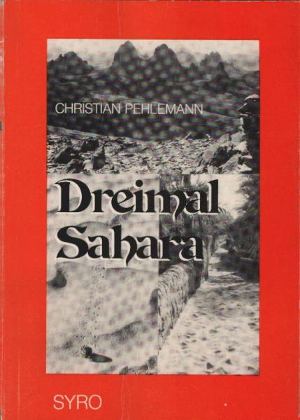 Dreimal Sahara : Reisebericht u. Tips von Reisen durch Marokko, Algerien u. Tunesien.