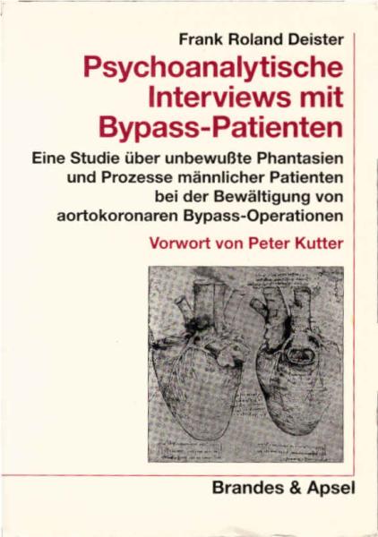 Psychoanalytische Interviews mit Bypass-Patienten : eine Studie über unbewußte Phantasien und Prozesse männlicher Patienten bei der Bewältigung von aortokoronaren Bypass-Operationen.