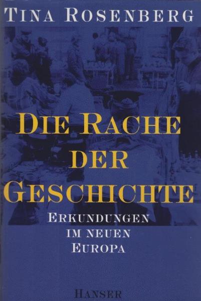 Die Rache der Geschichte : Erkundungen im neuen Europa.