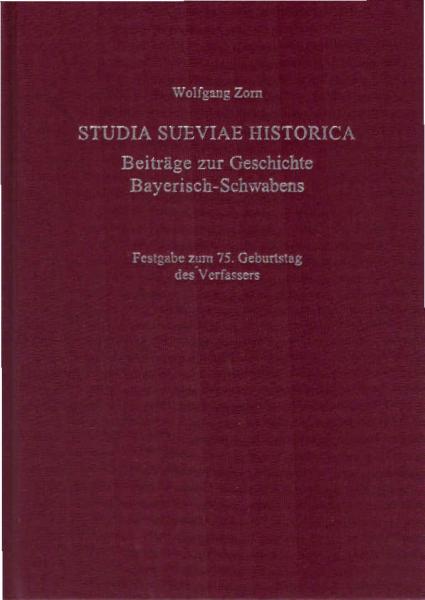 Studia Sueviae historica : Festgabe zum 75. Geburtstag des Verfassers = Beiträge zur Geschichte Bayerisch-Schwabens.