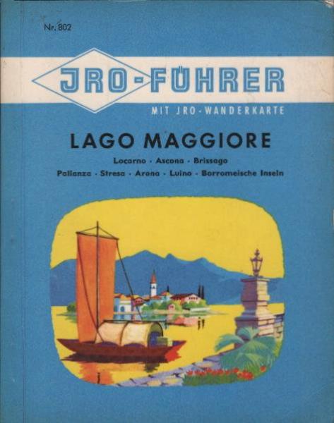 JRO-Führer Lago maggiore : Locarno, Ascona, Brissago, Intra, Pallanza, Stresa, Borromeische Inseln. Mit Iro-Wanderkarte [Maßstab 1:100 000].