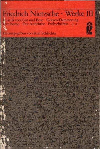 Nietzsche, Friedrich: Werke; Teil: 3., Jenseits von Gut und Böse; Zur Genealogie der Moral. Der Fall Wagner. Götzen-Dämmerung [u. a.].