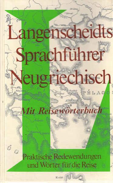 Langenscheidts Sprachführer; Teil: Neugriechisch : mit Reisewörterbuch Deutsch-Griechisch.