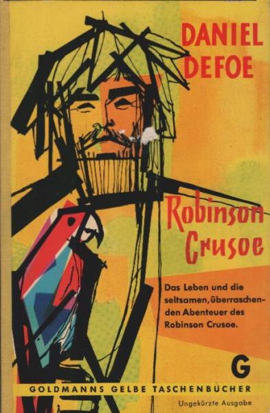 Das Leben und die seltsamen, überraschenden Abenteuer des Robinson Crusoe aus York, eines Seemannes, der achtundzwanzig Jahre allein auf einer unbewohnten Insel an der Küste von Amerika bei der Mündung des Orinokoflusses lebte - ...