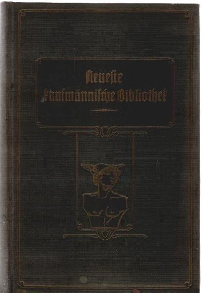 Neues praktisches Rechnen : Handbuch f. Kaufleute u. Gewerbetreibende ; für den Selbstunterricht und zum Gebrauch in Fortbildungs-, Handels- und Gewerbeschulen