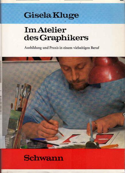 Im Atelier des Graphikers : Ausbildung u. Praxis in e. vielseitigen Beruf.