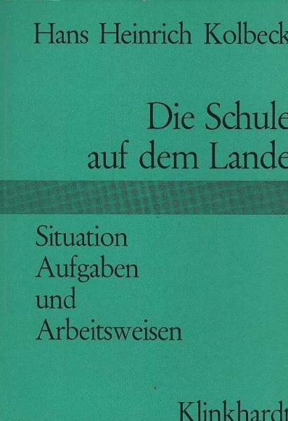 Die Schule auf dem Lande : Situation, Aufgaben u. Arbeitsweisen.