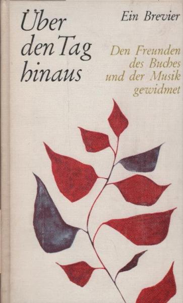 Über den Tag hinaus : Ein Brevier. Den Freunden d. Buches u.d. Musik gewidmet.