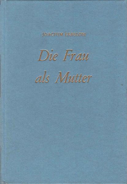 Die Frau als Mutter : Ein frauenärztl. Ratgeber f. Schwangerschaft, Entbindung u. Wochenbett.