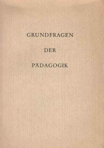 Grundfragen der Pädagogik : Bildungsziel u. Bildungsmittel. Erziehung d. Willens d. Denkens u.d. Könnens.