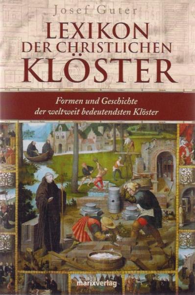 Lexikon der christlichen Klöster : Formen und Geschichte der weltweit bedeutendsten Klöster.