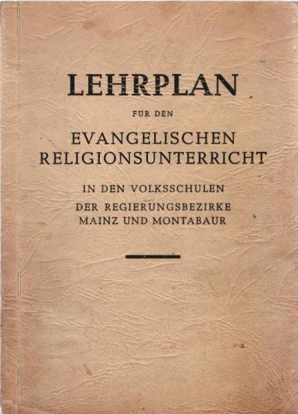Lehrplan für den evangelischen Religionsunterricht in den Volksschulen der Regierungsbezirke Mainz und Montabaur.