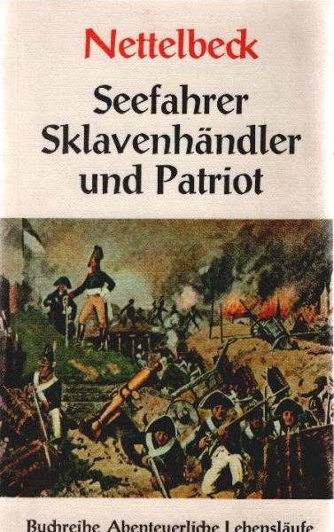 Nettelbeck, Seefahrer, Sklavenhändler und Patriot : Von ihm selbst aufgezeichnet.