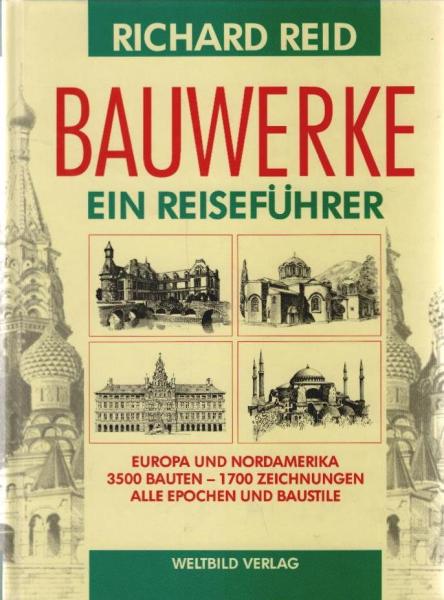Bauwerke. Ein Reiseführer. Europa und Nordamerika - 3500 Bauten - 1700 Zeichnungen - Alle Epochen und Baustile