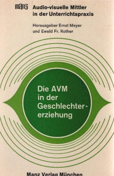 Audio-visuelle Mittler in der Unterrichtspraxis; Teil: Bd. 3., Die audio-visuellen Mittler in der Geschlechtererziehung : Ein Handbuch f. Lehrer u. Erzieher.