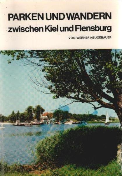 Parken und Wandern zwischen Kiel und Flensburg : Tourenvorschläge f. Auto- u. Wanderfreunde.