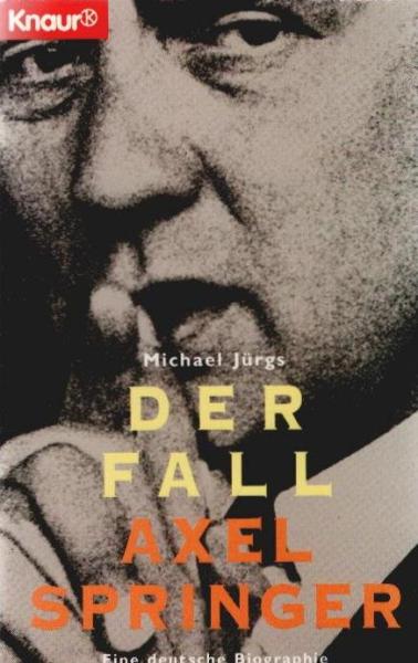 Der Fall Axel Springer : eine deutsche Biographie.