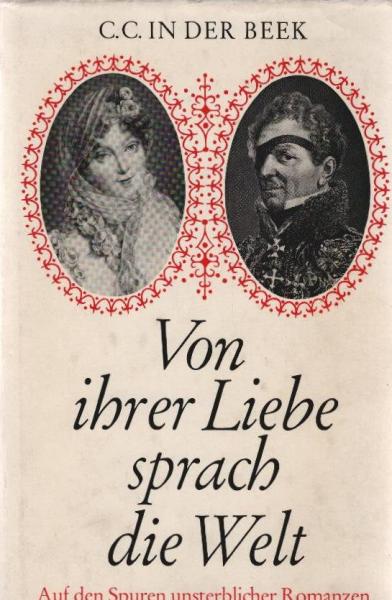 Von ihrer Liebe sprach die Welt : Auf d. Spuren unsterbl. Romanzen.