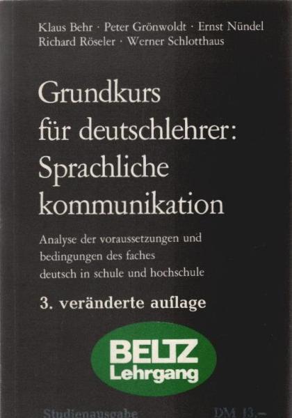 Sprachliche Kommunikation : Grundkurs f. Deutschlehrer; Analyse d. Voraussetzungen u. Bedingungen d. Faches Deutsch in Schule u. Hochschule.