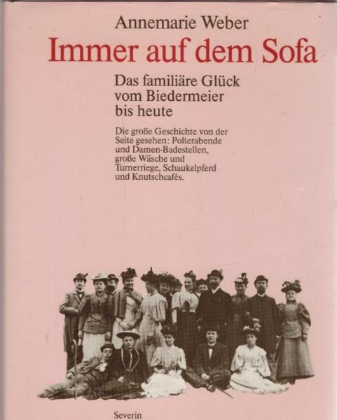 Immer auf dem Sofa : d. familiäre Glück vom Biedermeier bis heute.