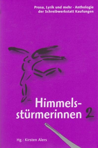 Himmelsstürmerinnen; Teil: 2. Prosa, Lyrik und mehr. Anthologie der Schreibwerkstatt Kaufungen