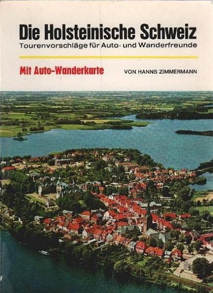 Die Holsteinische Schweiz : Tourenvorschläge f. Auto- u. Wanderfreunde. [Mit Auto-Wanderkt.].