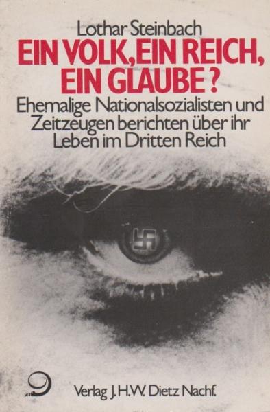 Ein Volk, ein Reich, ein Glaube? : Ehemalige Nationalsozialisten u. Zeitzeugen berichten über ihr Leben im Dritten Reich.