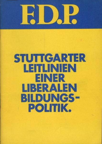 Stuttgarter Leitlinien einer liberalen Bildungspolitik : beschlossen vom F. D. P.-Bundeshauptausschuss am 18. März 1972 in Stuttgart.