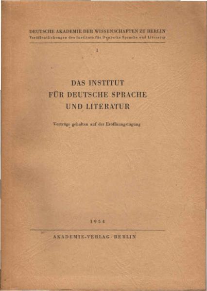 Das Institut für Deutsche Sprache und Literatur : Vorträge geh. auf d. Eröffnungstagung.