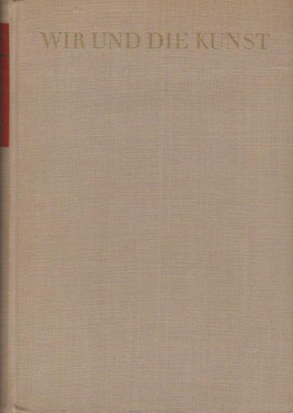 Wir und die Kunst : Eine Einf. in Kunstbetrachtung u. Kunstgeschichte.
