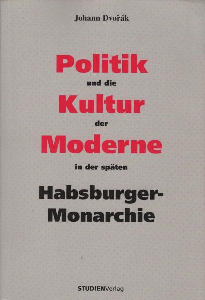 Politik und die Kultur der Moderne in der späten Habsburger-Monarchie.