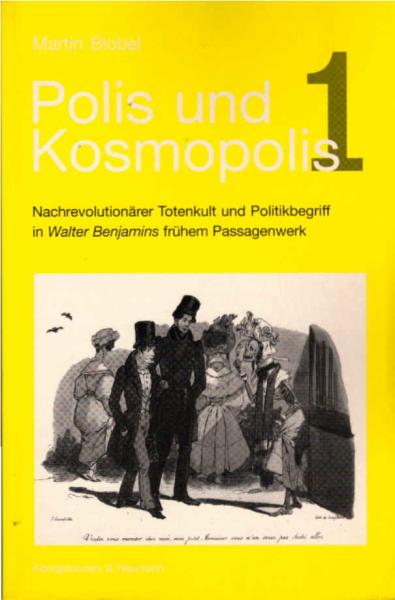 Polis und Kosmopolis; Teil: 1., Nachrevolutionärer Totenkult und Politikbegriff in Benjamins frühem "Passagenwerk".