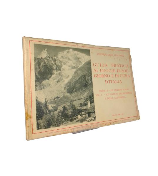 Guida pratica ai luoghi di soggiorno e di cura d' Italia. Parte 2 - Le Stazioni Alpine. Vol. 1 - Le Stazioni del Piemonte e della Lombardia