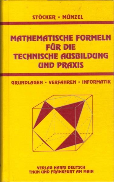 Mathematische Formeln für die technische Ausbildung und Praxis : Grundlagen, Verfahren, Informatik.