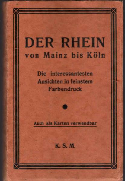 Der Rhein von Mainz bis Köln. Die interessantesten Ansichten in feinstem Farbendruck.