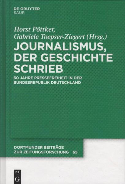Journalismus, der Geschichte schrieb : 60 Jahre Pressefreiheit in der Bundesrepublik Deutschland ; Symposium für Kurt Koszyk.